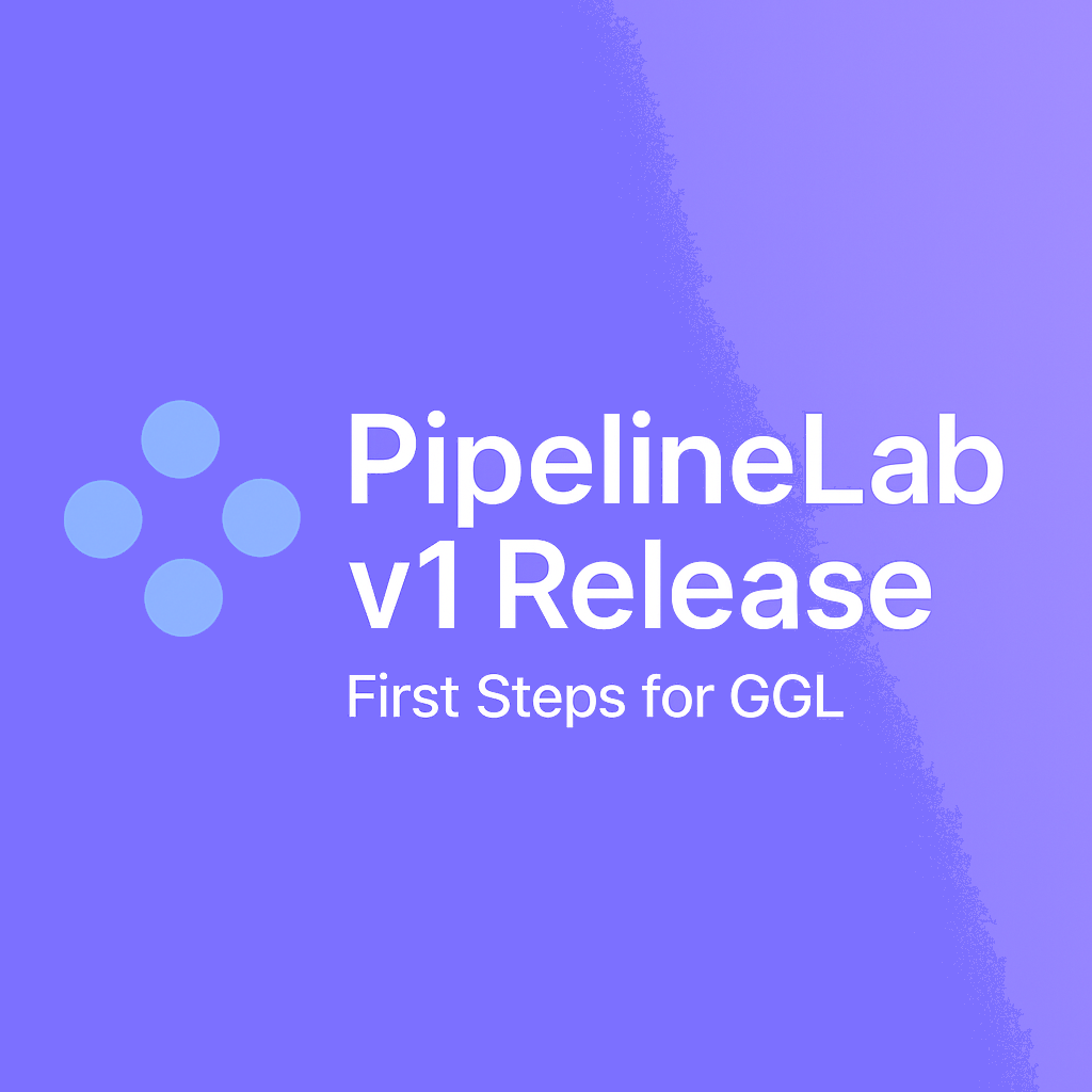 PipelineLab v1 Release — First Steps for GGL